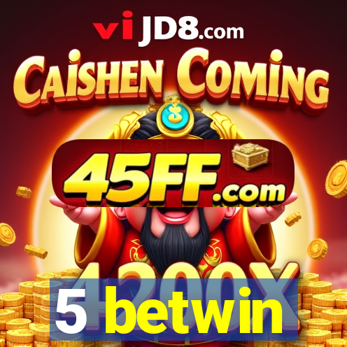 5 betwin